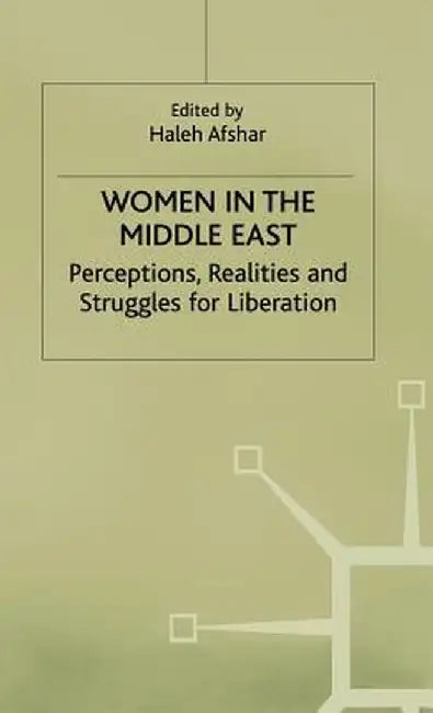 Women in the Middle East: Perceptions, Realities and Struggles for Liberation by Haleh Afshar