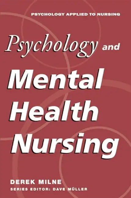 Psychology and Mental Health Nursing: A Problem-Solving Approach by David Milne