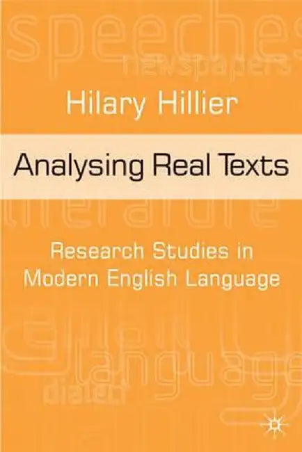 Analysing Real Texts: Research Studies in Modern English Language by Hilary Hillier
