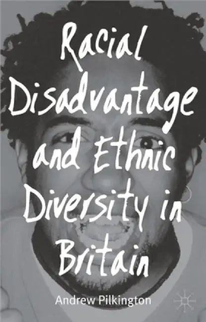 Racial Disadvantage and Ethnic Diversity in Britain by Andrew Pilkington