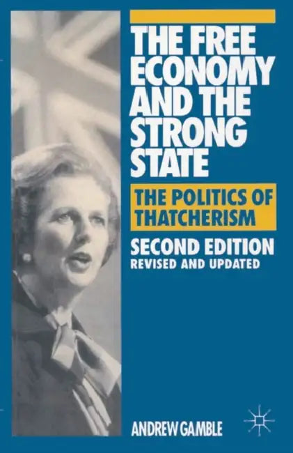The Free Economy and the Strong State: The Politics of Thatcherism by Andrew Gamble