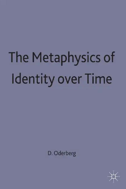 The Metaphysics of Identity Over Time by s. Oderberg