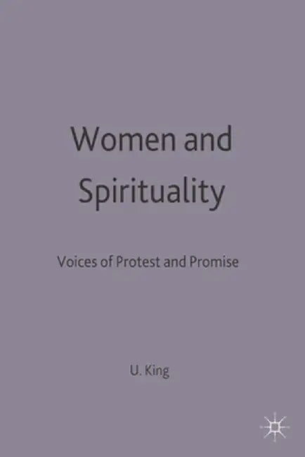 Women and Spirituality: Voices of Protest and Promise by Ursula King