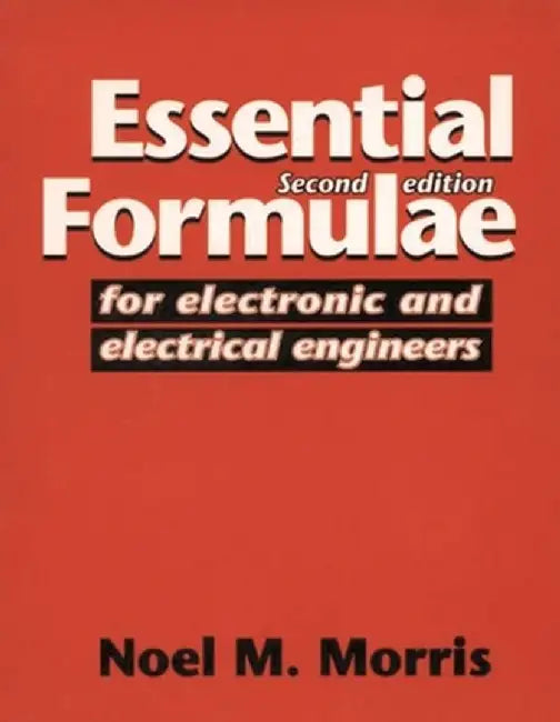 Essential Formulae for Electronic and Electrical Engineers by Noel M. Morris