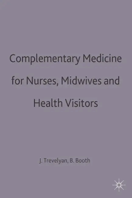Complementary Medicine for Nurses, Midwives and Health Visitors by Brian Booth