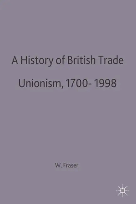 A History of British Trade Unionism 1700-1998 by W. Hamish Fraser