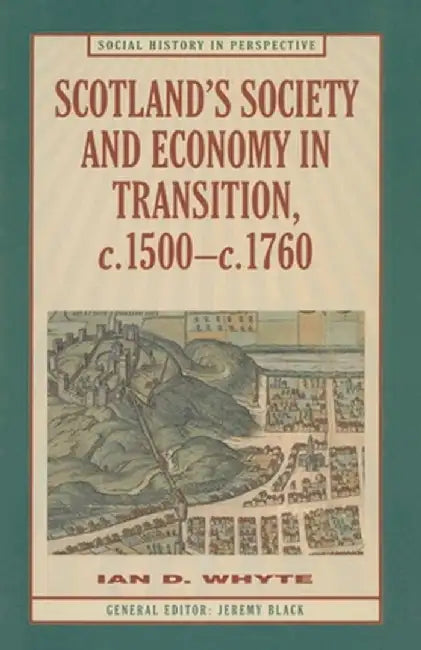 Scotland's Society and Economy in Transition, C.1500-C.1760 by Ian Whyte
