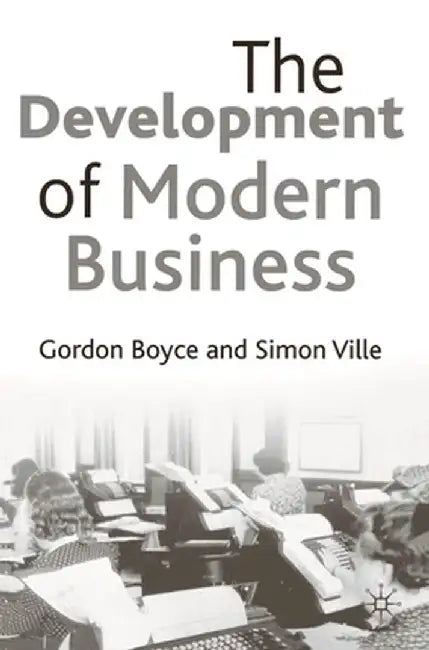The Development of Modern Business by Gordon Boyce