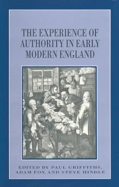 The Experience of Authority in Early Modern England by Adam Fox