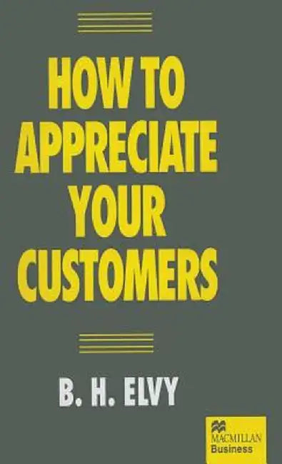 How to Appreciate Your Customers by B. H. Elvy