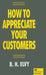 How to Appreciate Your Customers by B. H. Elvy