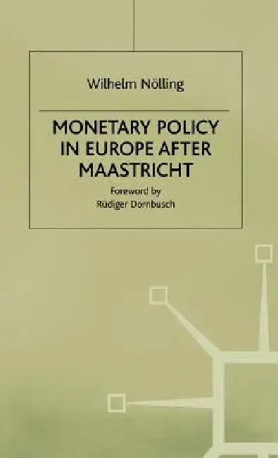 Monetary Policy in Europe After Maastricht by Wilhelm Noelling, Trans Brian Rasmussen