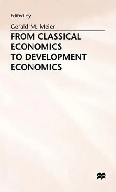 From Classical Economics to Development Economics by G. Meier