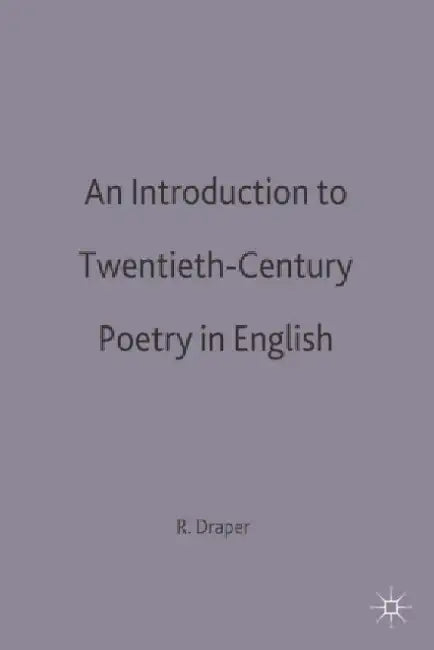 An Introduction to Twentieth-Century Poetry in English by R. P. Draper