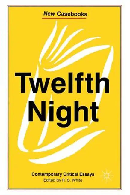 Twelfth Night: Contemporary Critical Essays by R. White