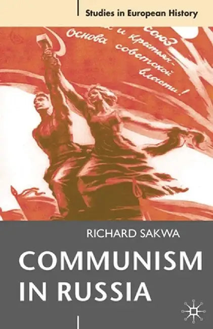 Communism in Russia: An Interpretative Essay by Richard Sakwa