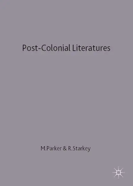 Post-Colonial Literatures: Achebe, Ngugi, Walcott and Desai by M. Parker