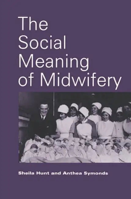 The Social Meaning of Midwifery by Sheila Hunt