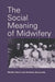 The Social Meaning of Midwifery by Sheila Hunt