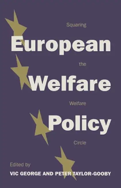 European Welfare Policy: Squaring the Welfare Circle by Vic George