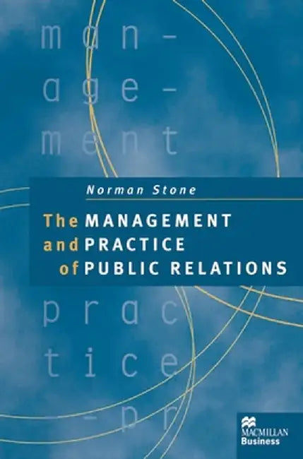 The Management and Practice of Public Relations by Norman Stone