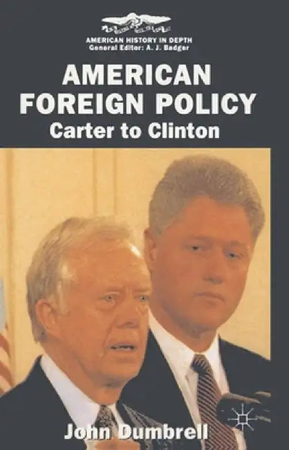 American Foreign Policy: Carter to Clinton by John Dumbrell