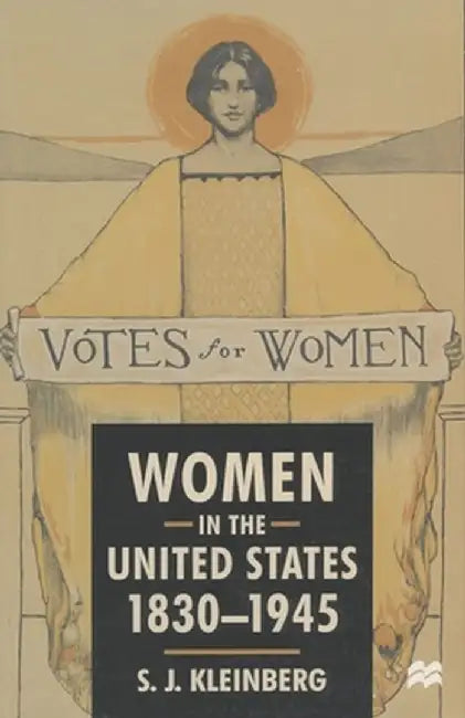 Women in the United States, 1830-1945 by S. J. Kleinberg