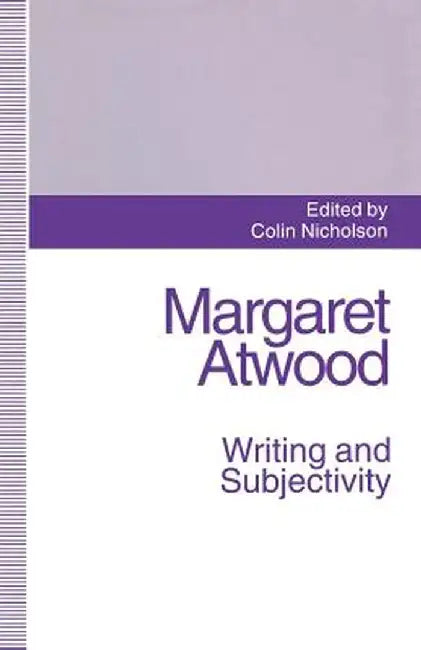 Margaret Atwood: Writing and Subjectivity: New Critical Essays by Colin Nicholson