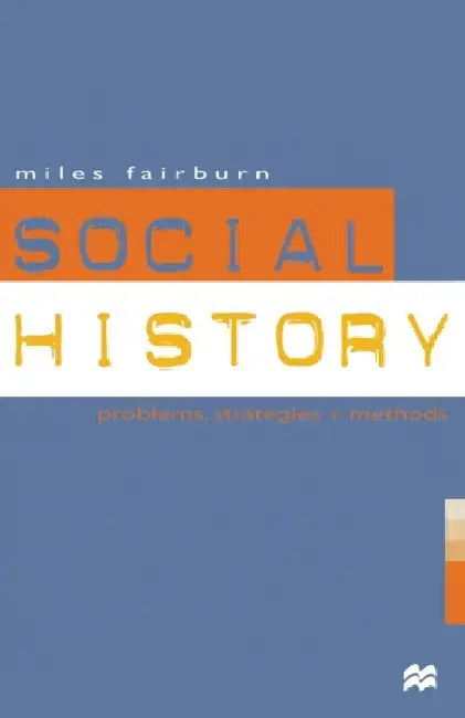 Social History: Problems, Strategies and Methods by Miles Fairburn