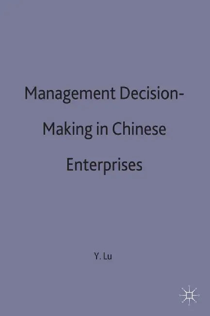 Management Decision-Making in Chinese Enterprises by Yuan Lu