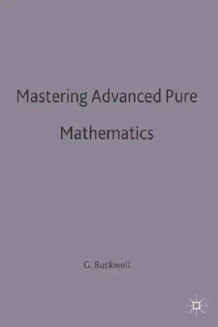 Mastering Advanced Pure Mathematics by Geoff Buckwell