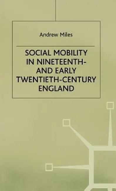 Social Mobility in 19th Century England by A. Miles