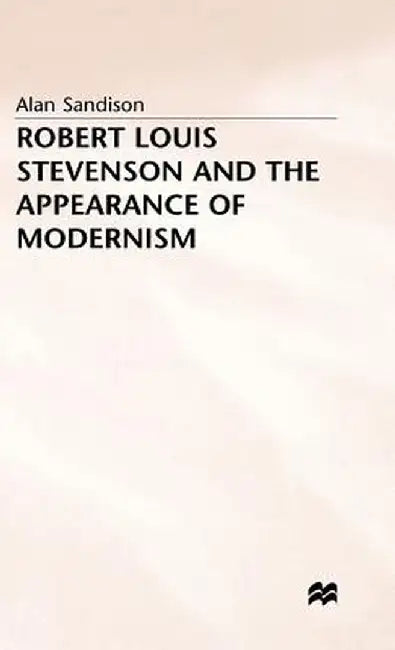 Robert Louis Stevenson and the Appearance of Modernism by A. Sandison