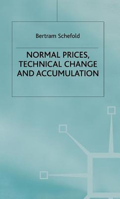 Normal Prices, Technical Change and Accumulation by B. Schefold
