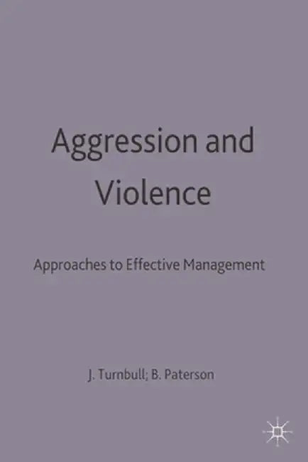 Aggression and Violence: Approaches to Effective Management by Brodie Paterson