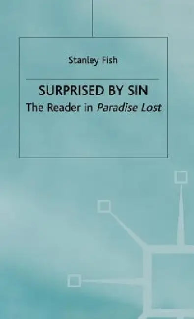 Surprised by Sin: The Reader in Paradise Lost by Stanley Fish