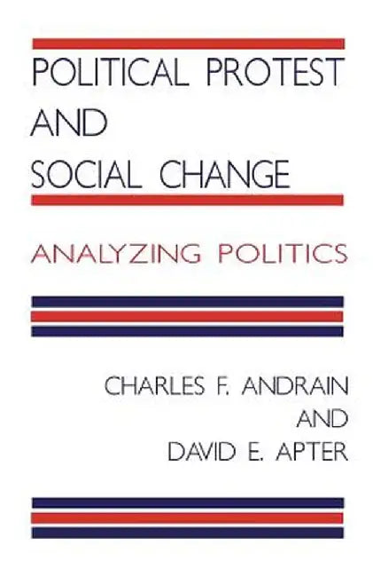 Political Protest and Social Change: Analyzing Politics by C. Andrain