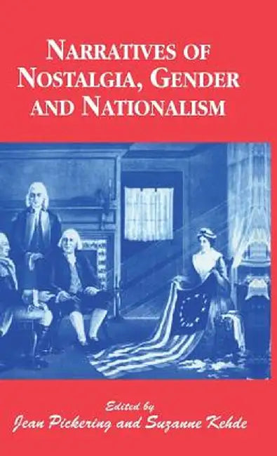 Narratives of Nostalgia, Gender and Nationalism by Suzanne Kehde