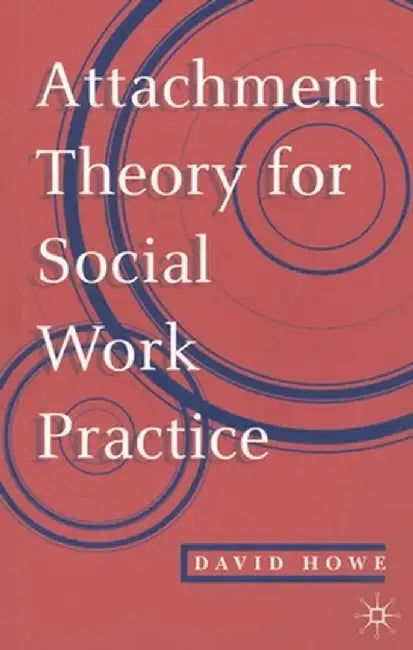 Attachment Theory for Social Work Practice by David Howe