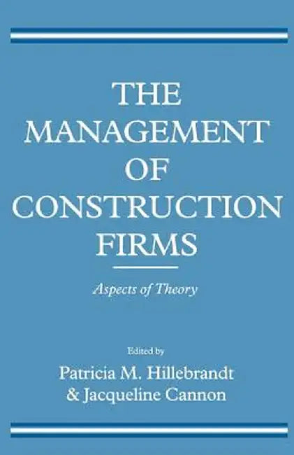 The Management of Construction Firms: Aspects of Theory by Jacqueline Cannon