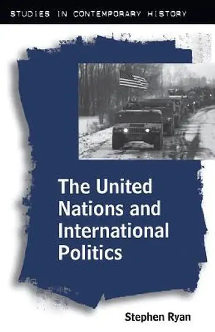 The United Nations and International Politics by Stephen Ryan
