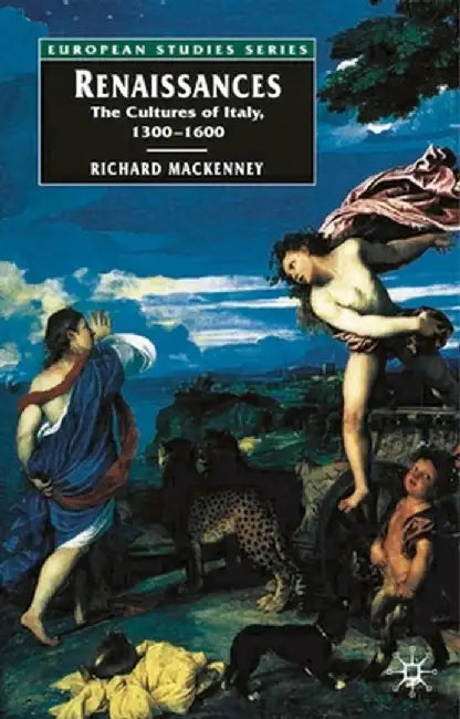 Renaissances: The Cultures of Italy, 1300-1600 by Richard Mackenney