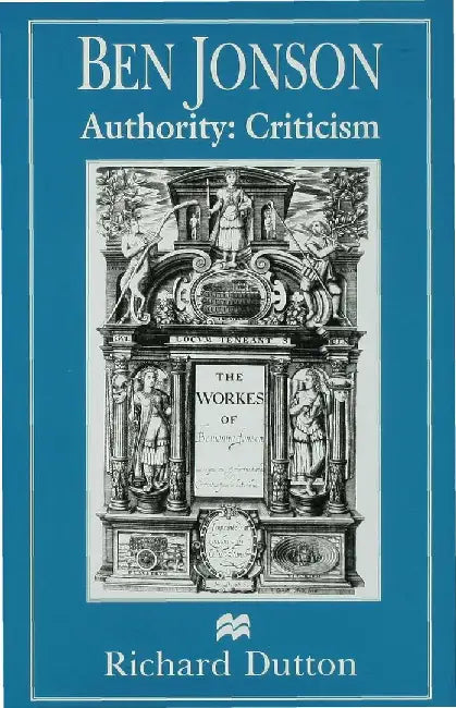 Ben Jonson: Authority: Criticism by R. Dutton