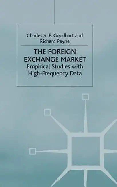 The Foreign Exchange Market: Empirical Studies with High-Frequency Data by C. Goodhart