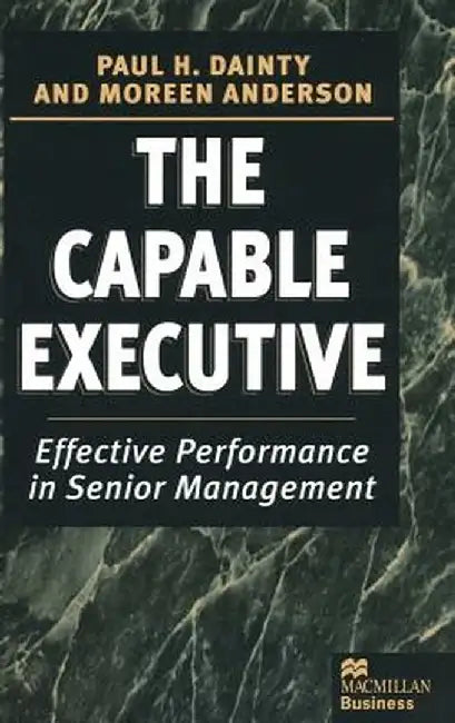 The Capable Executive: Effective Performance in Senior Management by Moreen Anderson