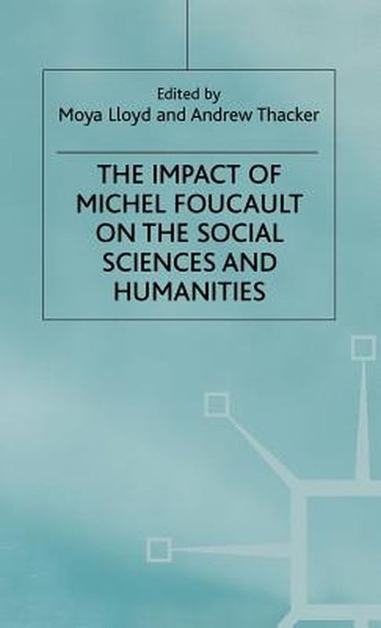 Impact of Michel Focault on the Social Sciences+humanities by M. Lloyd
