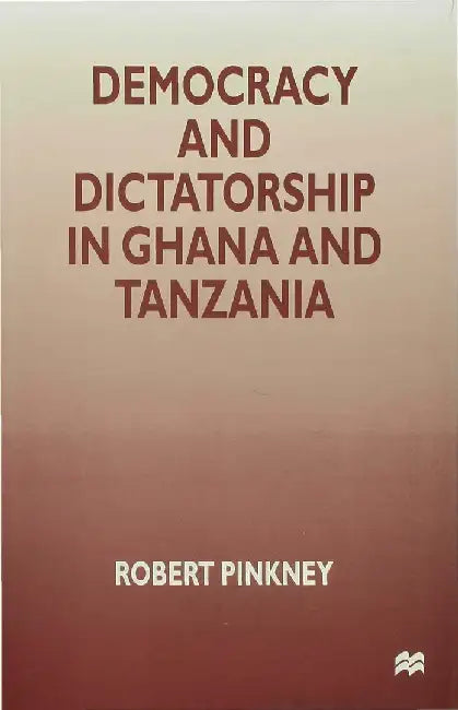 Democracy and Dictatorship in Ghana and Tanzania by R. Pinkney