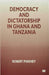 Democracy and Dictatorship in Ghana and Tanzania by R. Pinkney