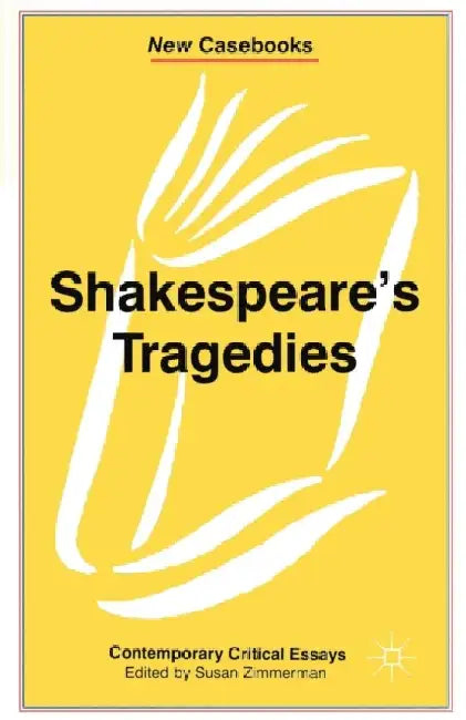Shakespeare's Tragedies: Contemporary Critical Essays by Susan Zimmerman