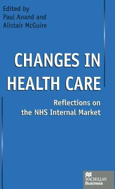 Changes in Health Care: Reflections on the Nhs Internal Market by Paul Anand